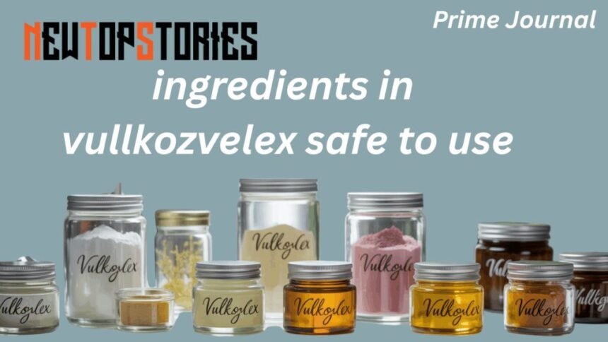 ingredients in Vullkozvelex safe to use